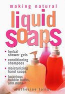 Making Natural Liquid Soaps : Herbal Shower Gels, Conditioning Shampoos,  Moisturizing Hand Soaps, Luxurious Bubble Baths, and more-9781580172431