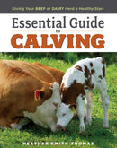 Essential Guide to Calving : Giving Your Beef or Dairy Herd a Healthy Start-9781580177061