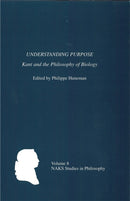 Understanding Purpose : Kant and the Philosophy of Biology-9781580462655