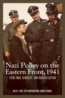 Nazi Policy on the Eastern Front, 1941 – Total War, Genocide, and Radicalization