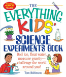 The Everything Kids' Science Experiments Book : Boil Ice, Float Water, Measure Gravity-Challenge the World Around You!-9781580625579