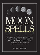 Moon Spells : How to Use the Phases of the Moon to Get What You Want-9781580626958
