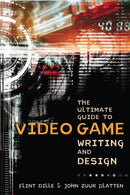 Ultimate Guide to Video Game Writing and Design, T he-9781580650663