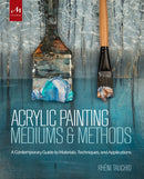 Acrylic Painting Mediums and Methods : A Contemporary Guide to Materials, Techniques, and Applications-9781580934930
