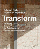 Transform : Promising Places, Second Chances, and the Architecture of Transformational Change-9781580936088