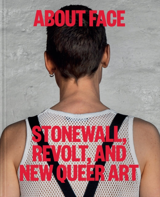 About Face : Stonewall, Revolt, and New Queer Art-9781580936286
