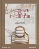 Decorate Like a Decorator : All You Need to Know to Design Like a Pro-9781580936309