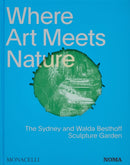 Where Art Meets Nature : The Sydney and Walda Besthoff Sculpture Garden-9781580936491
