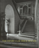 The Henry Clay Frick Houses : Architecture, Interiors, Landscapes in the Golden Era-9781580936774
