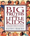 Big Truths for Little Kids – Teaching Your Children to Live for God