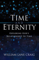 Time and Eternity : Exploring God's Relationship to Time-9781581342413