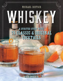 Whiskey : A Spirited Story with 75 Classic and Original Cocktails-9781581573251