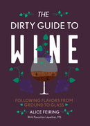 The Dirty Guide to Wine – Following Flavor from Ground to Glass