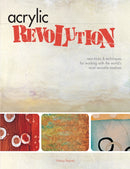 Acrylic Revolution : New Tricks and Techniques for Working with the World's Most Versatile Medium-9781581808049