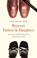 Between Fathers and Daughters : Enriching and Rebuilding Your Adult Relationship-9781581826616