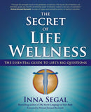 The Secret of Life Wellness : The Essential Guide to Life's Big Questions-9781582702865