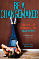Be a Changemaker : How to Start Something That Matters-9781582704647