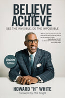 Believe to Achieve : See the Invisible, Do the Impossible-9781582706900