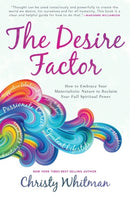 The Desire Factor : How to Embrace Your Materialistic Nature to Reclaim Your Full Spiritual Power-9781582707594