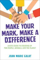 Make Your Mark, Make a Difference : A Kid's Guide to Standing Up for People, Animals, and the Planet-9781582708447