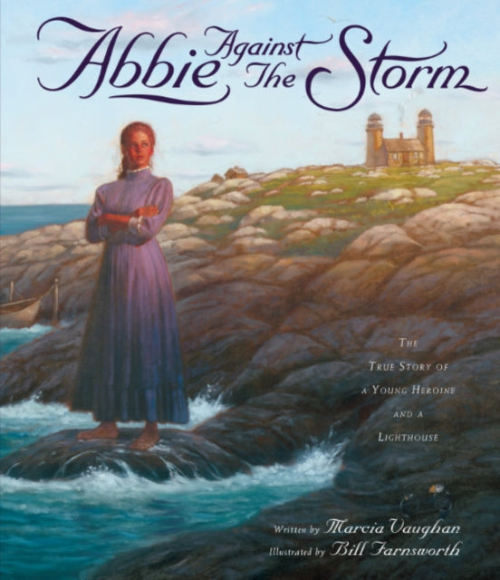 Abbie Against the Storm : The True Story of a Younf Heroine and a Lighthouse-9781582708881