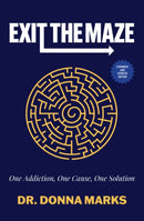 Exit the Maze : One Addiction, One Cause, One Solution Expanded and Updated Edition-9781582708942
