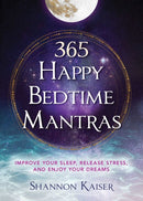 365 Happy Bedtime Mantras : Improve Your Sleep, Release Stress, and Enjoy Your Dreams Volume 4-9781582709291