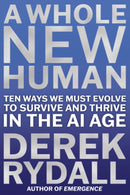 A Whole New Human : Ten Ways We Must Evolve to Survive and Thrive in the AI Age-9781582709598