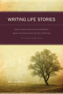 Writing Life Stories : How to Make Memories into Memoirs, Ideas into Essays and Life into Literature-9781582975276