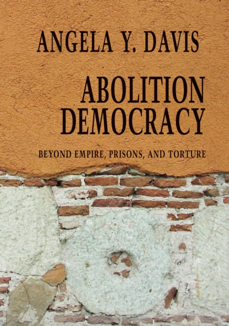 Abolition Democracy - Open Media Series : Beyond Empire, Prisons, and Torture-9781583226957