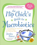 The Hip Chick's Guide to Macrobiotics : A Philosophy for Achieving a Radiant Mind and Fabulous Body-9781583332054