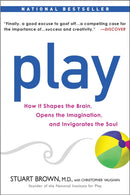 Play : How it Shapes the Brain, Opens the Imagination, and Invigorates the Soul-9781583333785