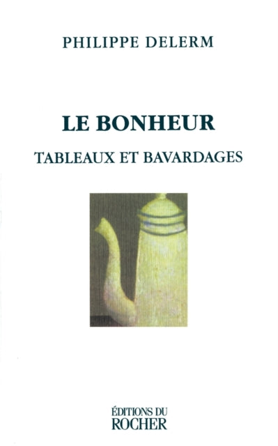 Le Bonheur : Tableaux Et Bavardages-9781583481813
