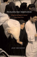 Humanitarian Imperialism : Using Human Rights to Sell War-9781583671474