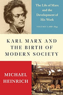 Karl Marx and the Birth of Modern Society : The Life of Marx and the Development of His Work-9781583677353