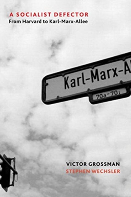 A Socialist Defector : From Harvard to Karl-Marx-Allee-9781583677391