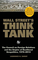Wall Street's Think Tank : The Council on Foreign Relations and the Empire of Neoliberal Geopolitics, 1976-2014-9781583677544