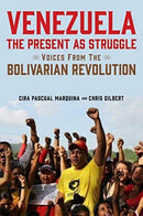 Venezuela, the Present as Struggle : Voices from the Bolivarian Revolution-9781583678657