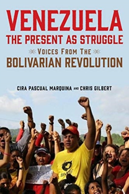 Venezuela, the Present as Struggle : Voices from the Bolivarian Revolution-9781583678657