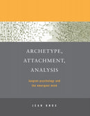 Archetype, Attachment, Analysis : Jungian Psychology and the Emergent Mind-9781583911297