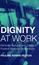 Dignity at Work : Eliminate Bullying and Create and a Positive Working Environment-9781583912386