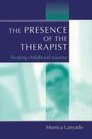 The Presence of the Therapist : Treating Childhood Trauma-9781583912980
