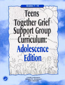 Teens Together Grief Support Group Curriculum : Adolescence Edition: Grades 7-12-9781583913024