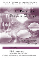 In Pursuit of Psychic Change : The Betty Joseph Workshop-9781583918234