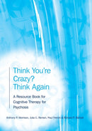 Think You're Crazy? Think Again : A Resource Book for Cognitive Therapy for Psychosis-9781583918371