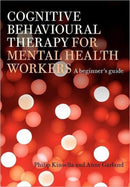 Cognitive Behavioural Therapy for Mental Health Workers : A Beginner's Guide-9781583918708