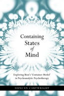 Containing States of Mind : Exploring Bion's 'Container Model' in Psychoanalytic Psychotherapy-9781583918791