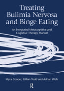 Treating Bulimia Nervosa and Binge Eating : An Integrated Metacognitive and Cognitive Therapy Manual-9781583919453