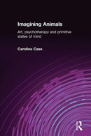 Imagining Animals : Art, Psychotherapy and Primitive States of Mind-9781583919583