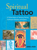 Spiritual Tattoo : A Cultural History of Tattooing, Piercing, Scarification, Branding, and Implants-9781583941171